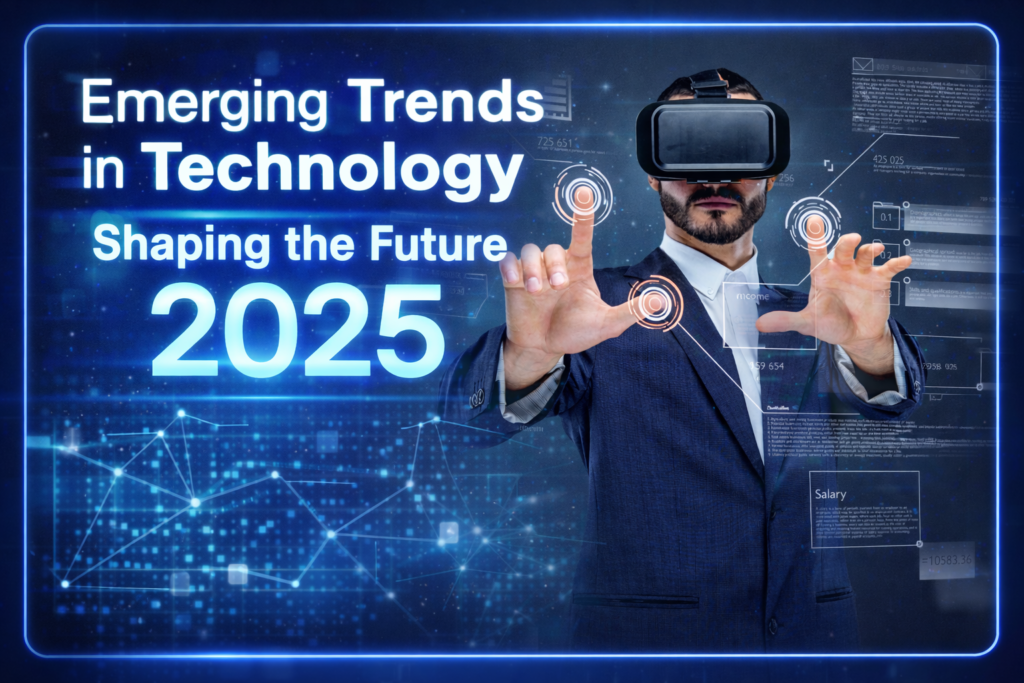 Emerging Trends in Technology Shaping the Future 2025